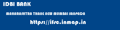 IDBI BANK  MAHARASHTRA THANE NEW MUMBAI SANPADA  ifsc code